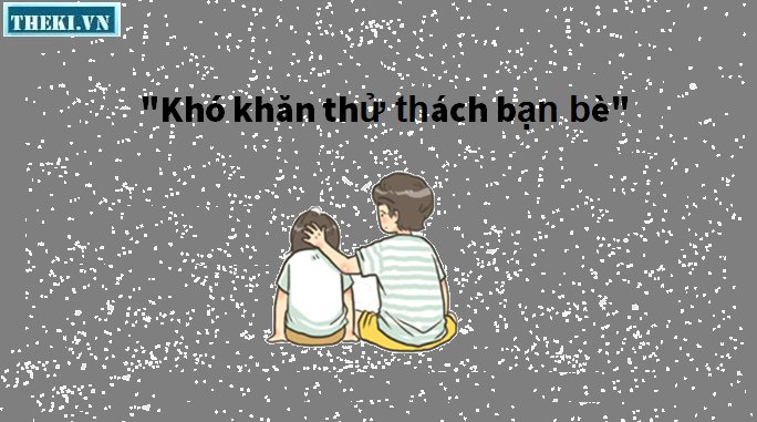 kho-khan-thu-thach-ban-be