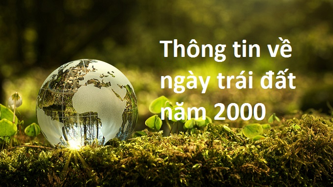 thong-tin-ngay-trai-dat-nam-2000