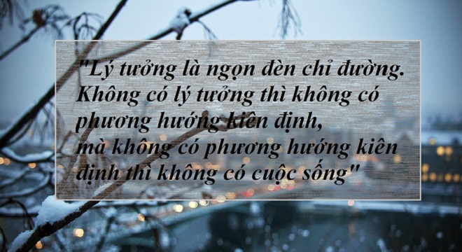 nghi-luan-li-tuong-la-ngon-den-chi-duong-khong-co-li-tuong-thi-khong-co-phuong-huong-kien-dinh-ma-khong-co-phuong-huong-thi-khong-co-cuoc-song