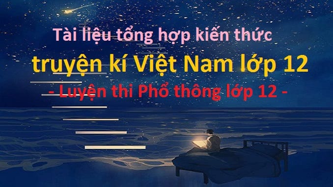 tai-lieu-tong-hop-kien-thuc-truyen-ki-viet-nam-lop-12-luyen-thi-pho-thong-lop-12