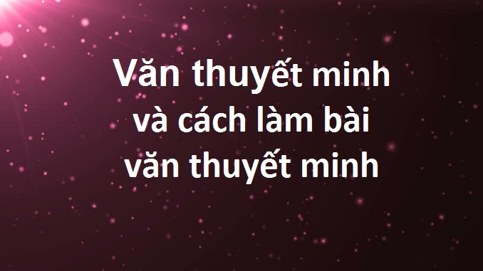 van-thuyet-minh-va-cach-lam-bai-van-thuyet-minh