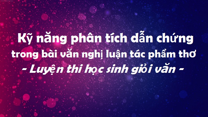 ky-nang-phan-tich-dan-chung-trong-bai-van-nghi-luan-tac-pham-tho-luyen-thi-hoc-sinh-gioi-van