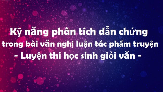 ky-nang-phan-tich-dan-chung-trong-bai-van-nghi-luan-tac-pham-truyen-luyen-thi-hoc-sinh-gioi-van
