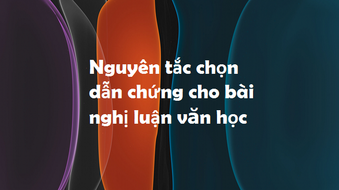nguyen-tac-chon-dan-chung-cho-bai-nghi-luan-van-hoc
