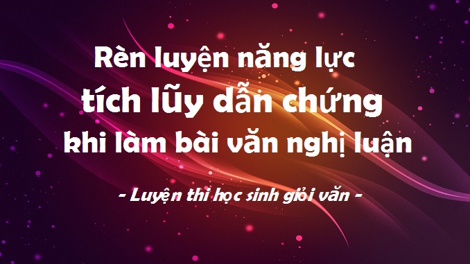 ren-luyen-nang-luc-tich-luy-dan-chung-khi-lam-bai-van-nghi-luan-luyen-thi-hoc-sinh-gioi-van