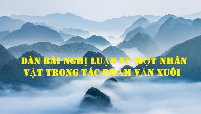 dan-bai-nghi-luan-ve-mot-nhan-vat-trong-tac-pham-van-xuoi