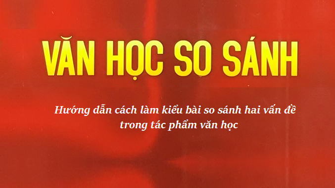 huong-dan-cach-lam-kieu-bai-so-sanh-hai-van-de-trong-tac-pham-van-hoc