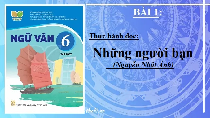bai-1-nhung-nguoi-ban-nguyen-nhat-anh-ngu-van-6-ket-noi-tri-thuc