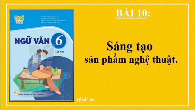bai-10-sang-tao-san-pham-nghe-thuat-ngu-van-6-ket-noi-tri-thuc
