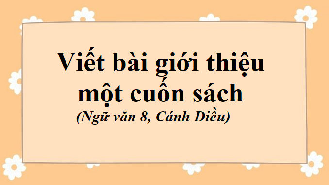 bai-10-viet-bai-gioi-thieu-mot-cuon-sach-ngu-van-8-canh-dieu