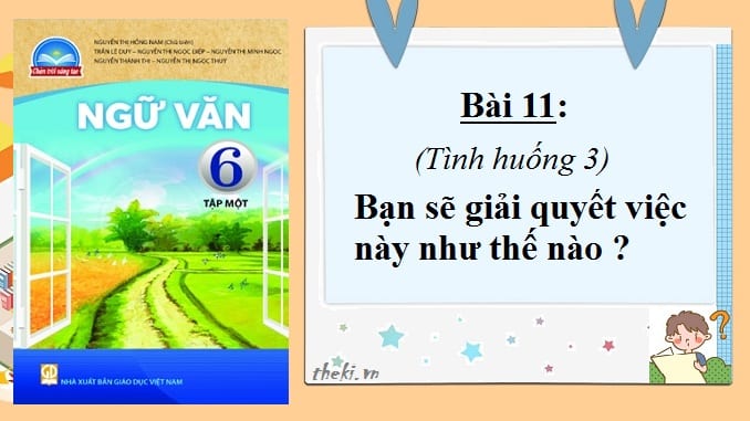 bai-11-ban-se-giai-quyet-viec-nay-nhu-the-nao-ngu-van-6-chan-troi-sang-tao
