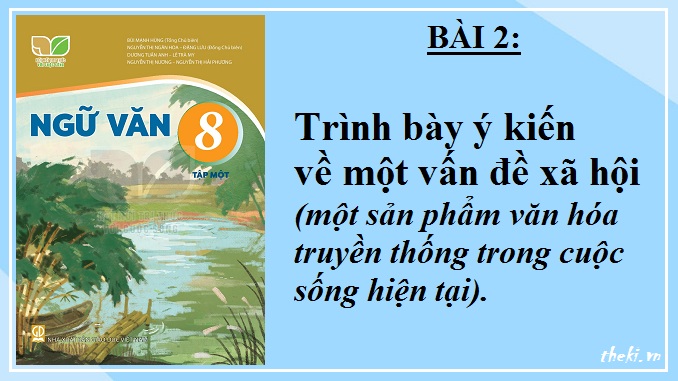 bai-2-trinh-bay-y-kien-ve-mot-van-de-xa-hoi-mot-san-pham-van-hoa-truyen-thong-trong-cuoc-song-hien-tai-ngu-van-8-ket-noi-tri-thuc
