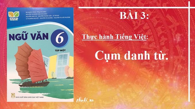 bai-3-thuc-hanh-tieng-viet-cum-danh-tu-ngu-van-6-ket-noi-tri-thuc