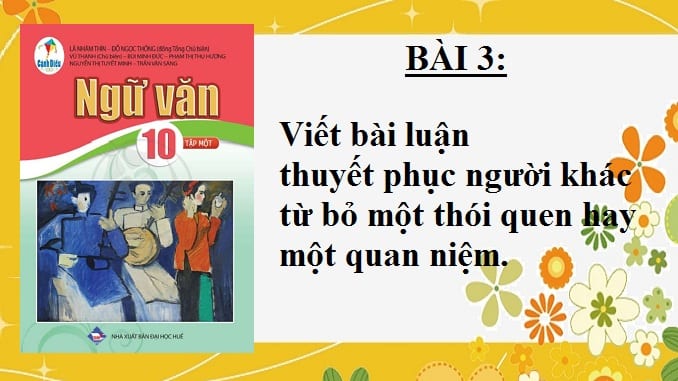 bai-3-viet-bai-luan-thuyet-phuc-nguoi-khac-tu-bo-mot-thoi-quen-hay-mot-quan-niem-ngu-van-10-canh-dieu