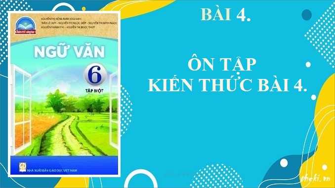 bai-4-on-tap-kien-thuc-bai-4-ngu-van-6-chan-troi-sang-tao