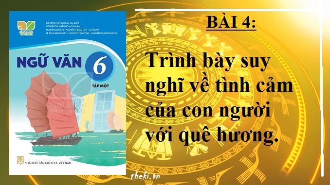 bai-4-trinh-bay-suy-nghi-ve-tinh-cam-cua-con-nguoi-voi-que-huong-ngu-van-6-ket-noi-tri-thuc