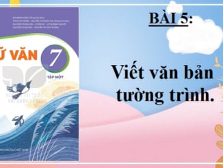 bai-5-viet-van-ban-tuong-trinh-ngu-van-7-ket-noi-tri-thuc