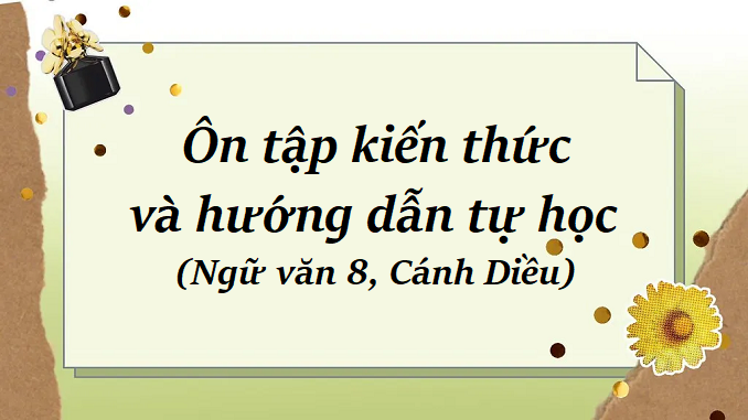 bai-6-on-tap-kien-thuc-va-huong-dan-tu-hoc-ngu-van-8-canh-dieu