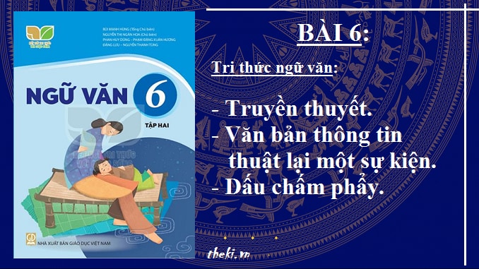 bai-6-truyen-thuyet-van-ban-thong-tin-thuat-lai-mot-su-kien-dau-cham-phay-ngu-van-6-ket-noi-tri-thuc