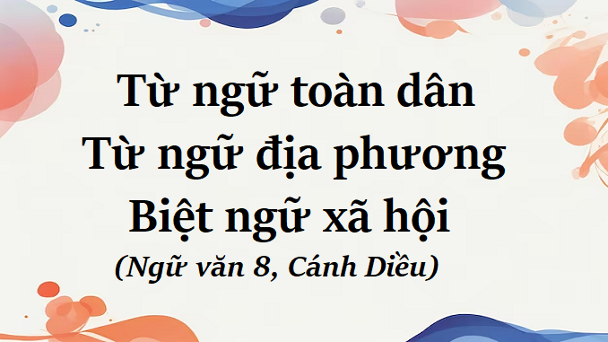 bai-6-tu-ngu-toan-dan-tu-ngu-dia-phuong-va-biet-ngu-xa-hoi-ngu-van-8-canh-dieu