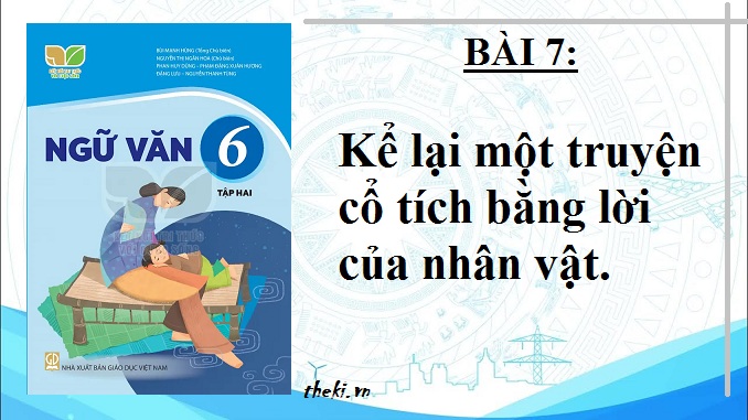 bai-7-ke-lai-mot-truyen-co-tich-bang-loi-cua-nhan-vat-ngu-van-6-ket-noi-tri-thuc
