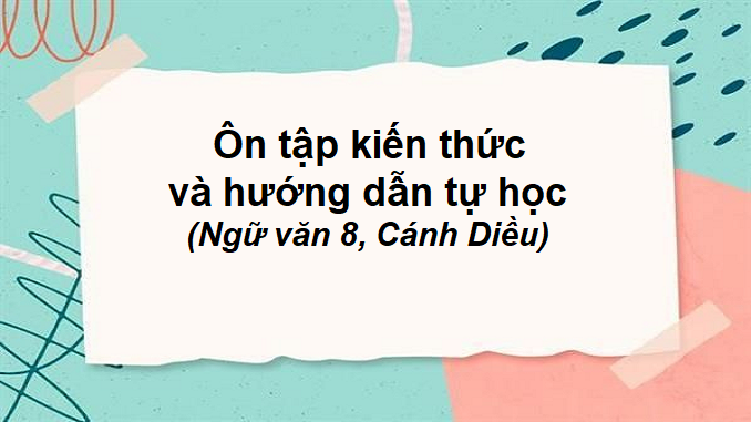 bai-7-on-tap-kien-thuc-va-huong-dan-tu-hoc-ngu-van-8-canh-dieu