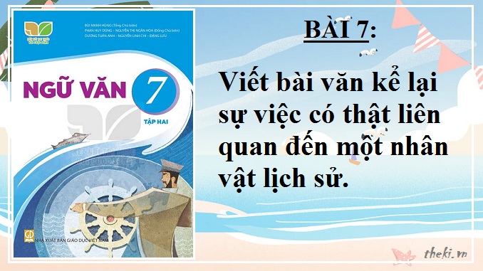 bai-7-viet-bai-van-ke-lai-su-viec-co-that-lien-quan-den-mot-nhan-vat-lich-su-ngu-van-7-ket-noi-tri-thuc