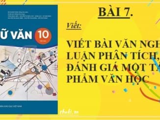 bai-7-viet-bai-van-nghi-luan-phan-tich-danh-gia-mot-tac-pham-van-hoc-ngu-van-10-ket-noi-tri-thuc