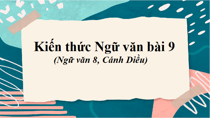 bai-9-kien-thuc-ngu-van-ngu-van-8-canh-dieu