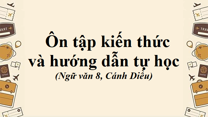 bai-9-on-tap-kien-thuc-va-huong-dan-tu-hoc-ngu-van-8-canh-dieu