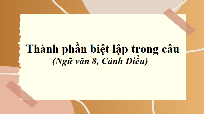 bai-9-thanh-phan-biet-lap-trong-cau-ngu-van-8-canh-dieu