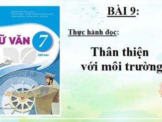 bai-9-thuc-hanh-doc-than-thien-voi-moi-truong-ngu-van-7-ket-noi-tri-thuc