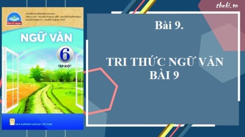 bai-9-tri-thuc-ngu-van-bai-9-ngu-van-6-chan-troi-sang-tao