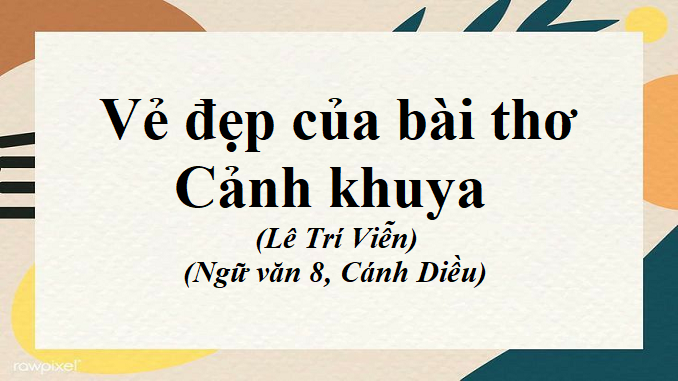 bai-9-ve-dep-cua-bai-tho-canh-khuya-le-tri-vien-ngu-van-8-canh-dieu