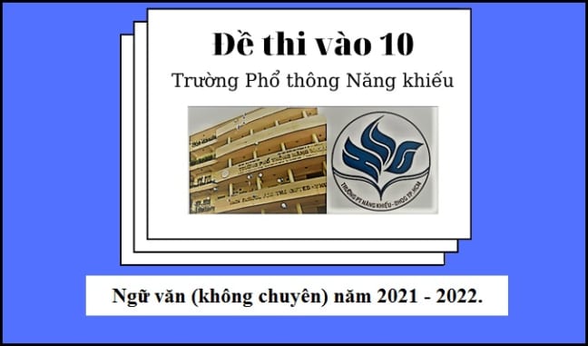 de-thi-ngu-van-khong-chuyen-vao-pho-thong-nang-khieu-nam-2021-2022