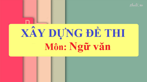 huong-dan-xay-dung-ma-tran-de-va-ban-dac-ta-mon-ngu-van-cac-khoi-lop