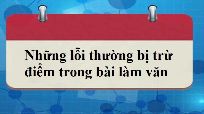 nhung-loi-thuong-bi-tru-diem-trong-bai-lam-van-cua-hoc-sinh