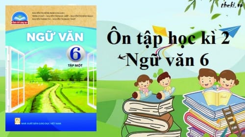 on-tap-hoc-ki-2-ngu-van-6-chan-troi-sang-tao