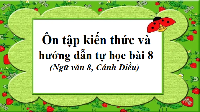 on-tap-kien-thuc-va-huong-dan-tu-hoc-bai-8-ngu-van-8-canh-dieu