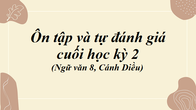 on-tap-va-tu-danh-gia-cuoi-hoc-ky-2-ngu-van-8-canh-dieu