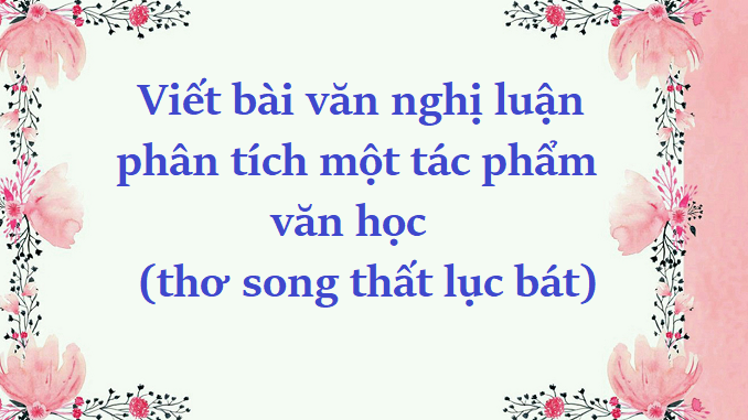 phan-tich-mot-tac-pham-van-hoc-tho-song-that-luc-bat
