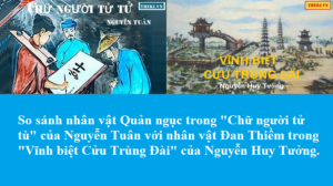 so-sanh-nhan-vat-quan-nguc-trong-chu-nguoi-tu-tu-cua-nguyen-tuan-voi-dan-thiem-trong-vinh-biet-cuu-trung-dai-cua-nguyen-huy-tuong